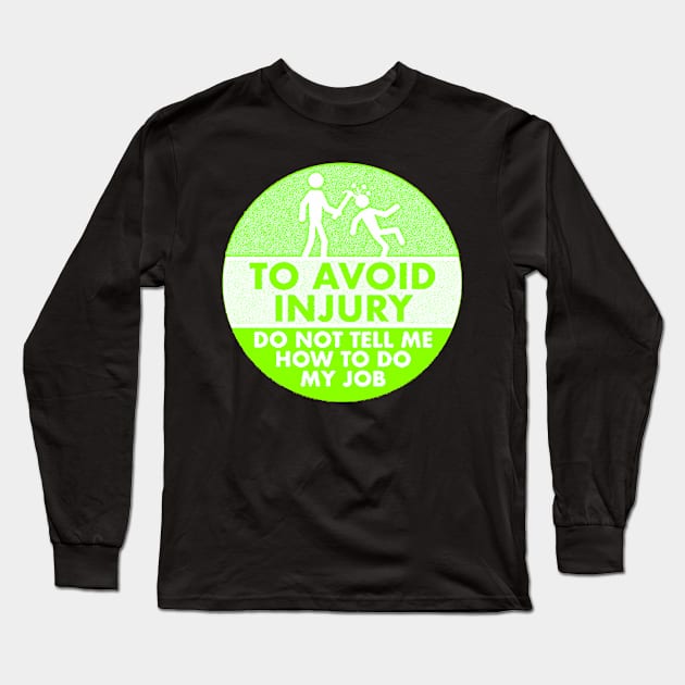 To Avoid Injury do not tell me how to do my job. Long Sleeve T-Shirt by  The best hard hat stickers 